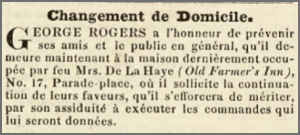 George Rogers announced his move to Old Farmer's Inn, 17 Parade Place, formerly occupied by the late Mrs de La Haye in Chronique de Jersey in 1840, without indicating the nature of his business