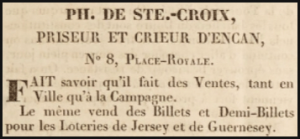 In this 1833 advert in L'Impartial, auctioneer Philip de Ste Croix, gave No 8 Royal Square as his address. He was also an agent for Jersey and Guernsey lottery tickets