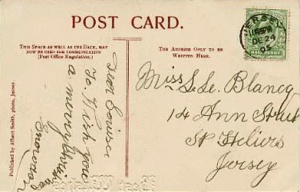 A postcard sent to Louisa Le Blancq in 1905. She was Louisa Paulina, born in St Lawrence in 1875, the daughter of John Simon Le Blanc and Louisa Jane de Ste Croix (Her birth registration has the family name spelt Le Blanc). Her will shows that she died in 1969 without marrying