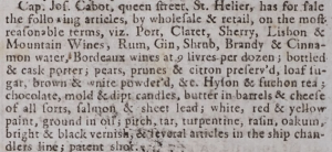 In 1796 Captain Josue Cabot, of Queen Street, advertised wines and spirits for sale in the Gazette de l'Ile de Jersey