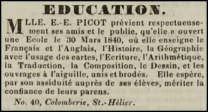 Miss E E Picot opened a school at 40 Colomberie on 30 March 1840, teaching French, English, History, Geography, writing, arithmetic, translation, composition and design